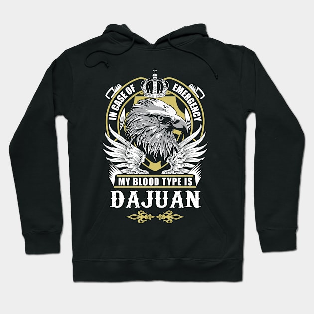 Dajuan Name T Shirt - In Case Of Emergency My Blood Type Is Dajuan Gift Item Hoodie by AlyssiaAntonio7529